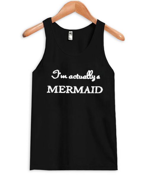 i'm actually a mermaid tank top