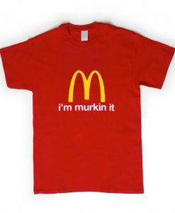 i'm murkin it t-shirt