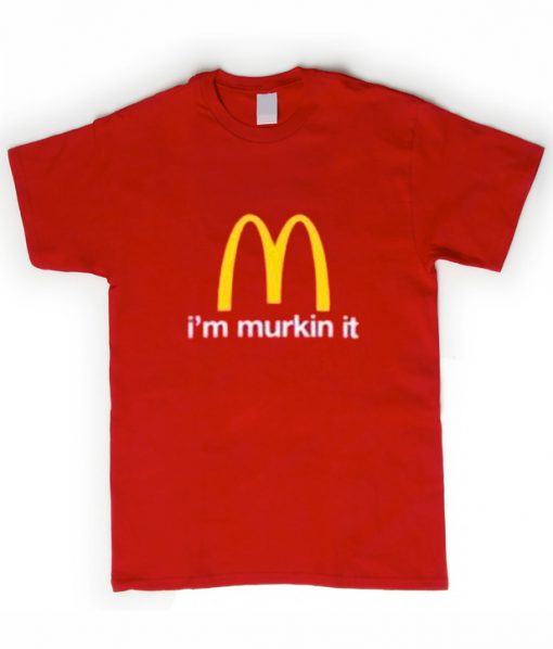 i'm murkin it t-shirt