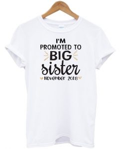 i'm promoted to big sister november 2018 T-shirt