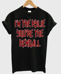 im the kylie youre the kendall t-shirt