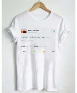 kanye west wish had a friend like me t-shirt