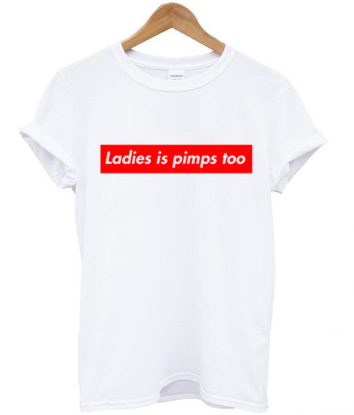 ladies is pimps too T-shirt