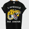 laveugle par amour T-shirt