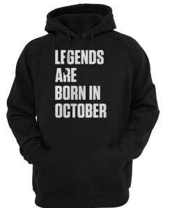 legend are born in october hoodie