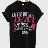 little bit of devil in those angel eyes t-shirt