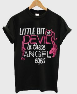 little bit of devil in those angel eyes t-shirt