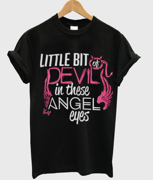 little bit of devil in those angel eyes t-shirt