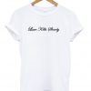 love kills slowly t-shirt