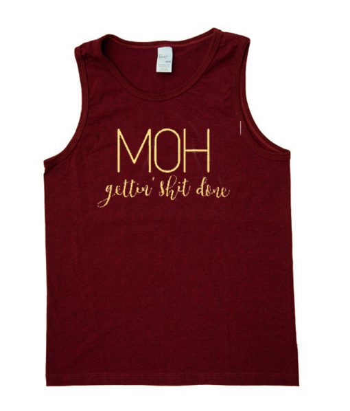 moh getting shit done tanktop