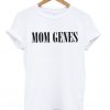 mom genes t shirt