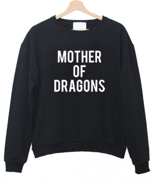 mother of dragons sweatshirt