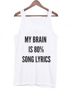 my brain is 80% song lyrics tank top