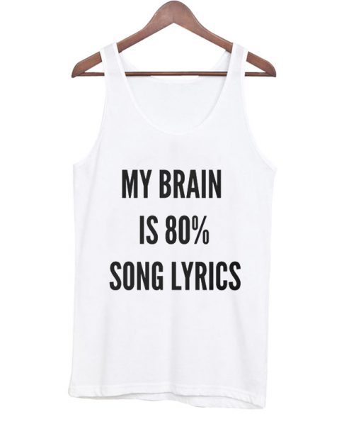 my brain is 80% song lyrics tank top