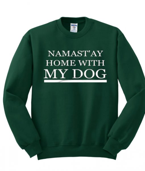 namast'ay home with my dog t-shirt