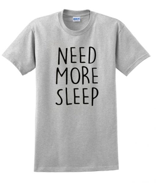 need more sleep grey t-shirt