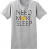need more sleep t-shirt