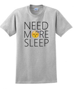 need more sleep t-shirt