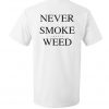never smoke weed T-shirt