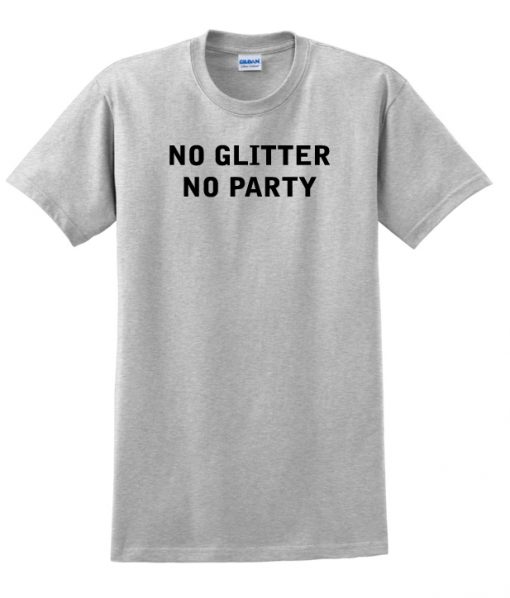 no glitter no party t shirt