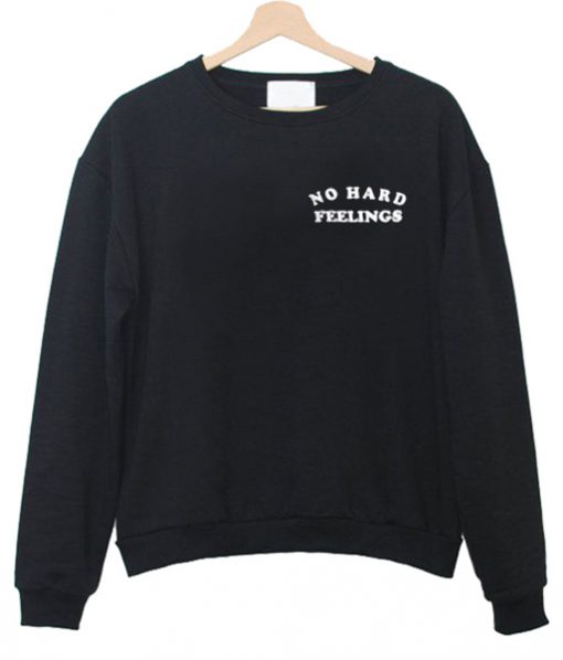 no hard feeling sweatshirt