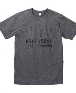nolite te bastardes carborundorum t-shirt