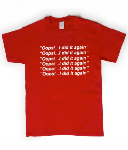 oops i did it again tshirt