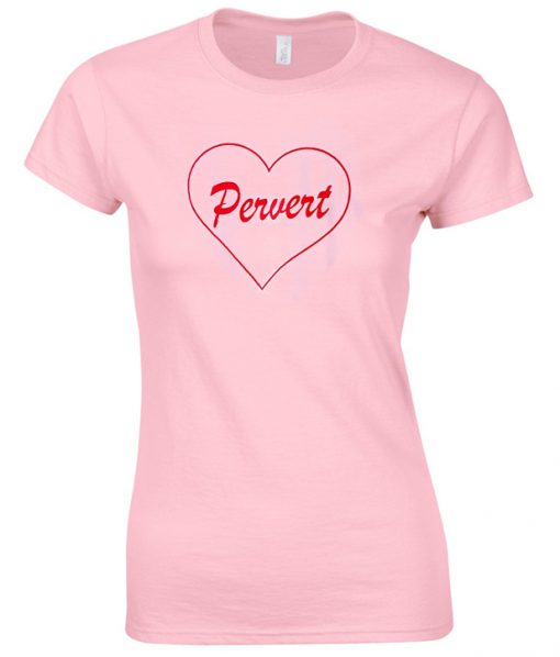 pervert heart T shirt