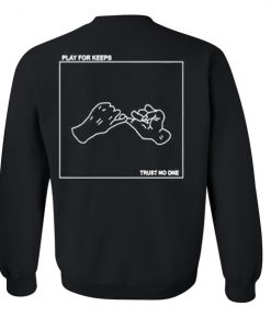play for keeps trust no one sweatshirt back