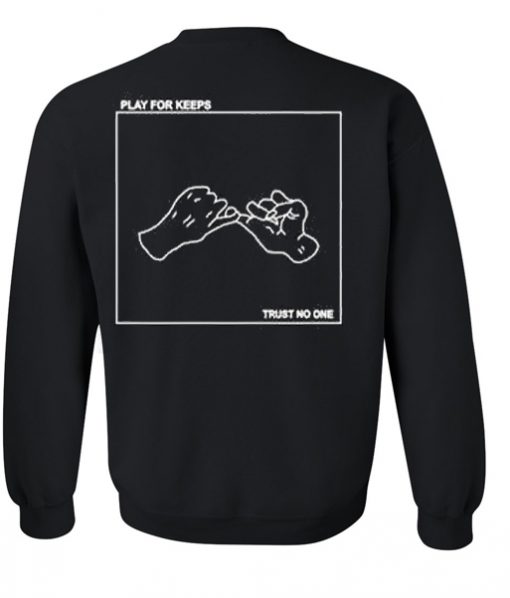 play for keeps trust no one sweatshirt back