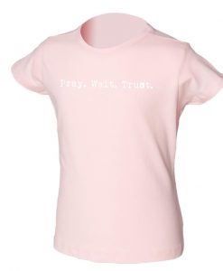 pray wait trust t-shirt