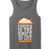 pumpkin is the spice of life tank top