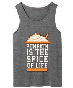 pumpkin is the spice of life tank top