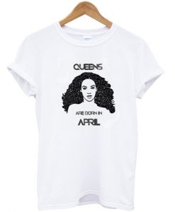 queen are born in april t-shirt