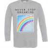 rainbow never stop dreaming t-shirt