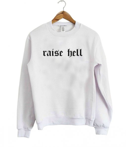 raise hell sweatshirt