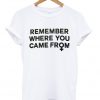 remember where you came from t-shirt