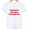 rise boys and girl the same way tshirt