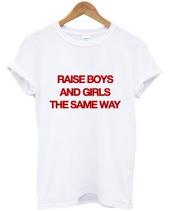 rise boys and girl the same way tshirt