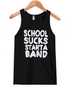school sucks start a band tank top