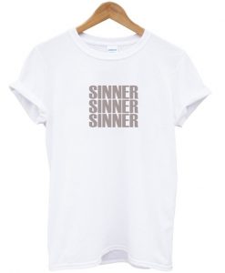 sinner sinner sinner t-shirt