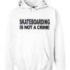 skateboarding is not a crime hoodie