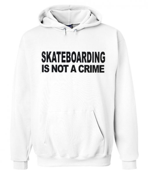 skateboarding is not a crime hoodie