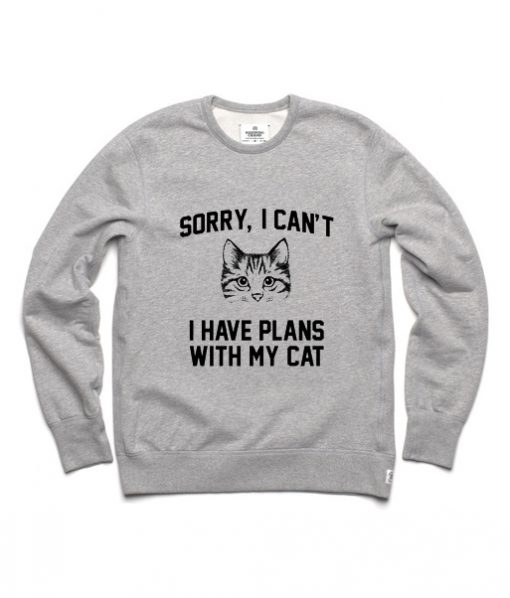 sorry i can't i have plans with my cat sweatshirt