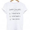 sorry i'm late t-shirt