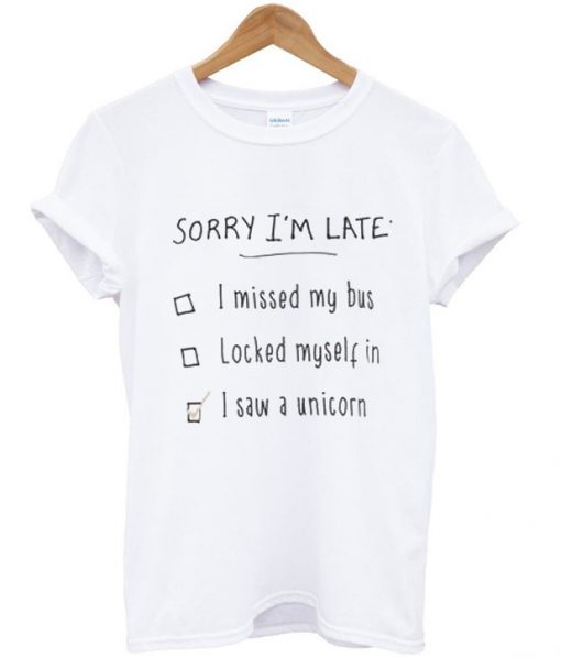 sorry i'm late t-shirt