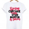 sorry stud muffins this cupcake is taken T-shirt