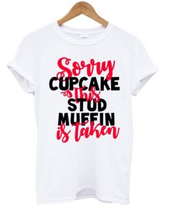 sorry stud muffins this cupcake is taken T-shirt