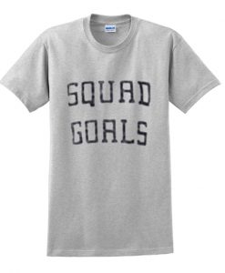 squad goals t-shirt