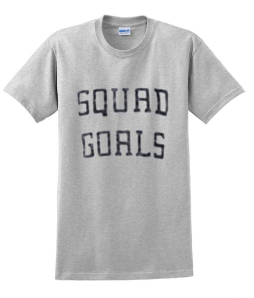 squad goals t-shirt